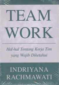 Team Work : Hal-hal Tentang Kerja Tim yang Wajib Diketahui