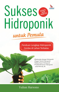 Sukses Hidroponik untuk Pemula : Panduan Lengkap Hidroponik Cerdas di Lahan Terbatas