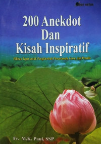 200 Anekdot dan Kisah Inspiratif : Pilihan Tepat untuk Pengkhotbah, Penceramah, Guru, dan Panulis