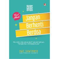 Jangan Berhenti Berdoa : Why Worry When you Can Pray? And Your Lord Says, 