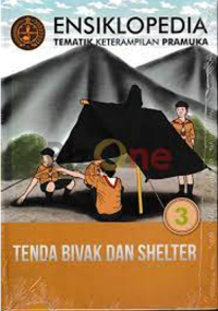 Ensiklopedia Tematik Keterampilan Pramuka : Tenda Bivak dan Shelter (Jilid 3)