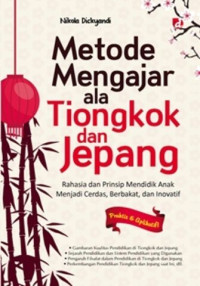 Metode Mengajar ala Tiongkok dan Jepang : Rahasia dan Prinsip Mendidik Anak Menjadi Cerdas, Berbakat, dan Inovatif