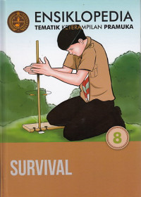 Ensiklopedia Tematik Keterampilan Pramuka : Survival (Jilid 8)