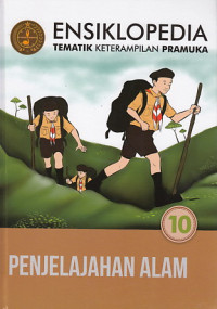 Ensiklopedia Tematik Keterampilan Pramuka : Penjelajahan Alam (Jilid 10)