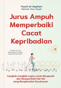 Jurus Ampuh Memperbaiki Cacat Kepribadian : Langkah-langkah Lugas untuk Mengenali dan Memperbaiki Hal-hal yang Menghambat Kesuksesan