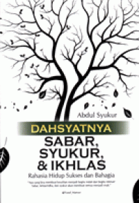 Dahsyatnya Sabar, Syukur, & Ikhlas : Rahasia Hidup Sukses dan Bahagia