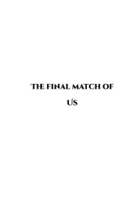 The Final match of us