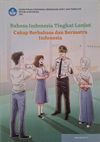 Bahasa Indonesia Tingkat Lanjut : Cakap Berbahasa dan Bersastra Indonesia