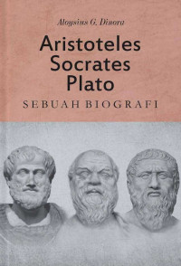 Aristoteles Socrates Plato : Sebuah Biografi