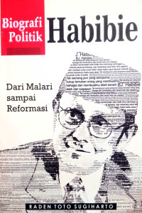 Bibliografi Politik Habibie : Dari Malari sampai Reformasi