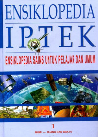 Ensiklopedia IPTEK : Ensiklopedia Sains untuk Pelajaran dan Umum Jilid 1