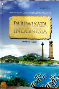 Pariwisata Indonesia : Seri Insiklopedia Ilmu Pengetahuan Sosial