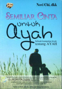 Semiliar Cinta untuk Ayah : Sebuah Kumpulan Kisah tentang AYAH