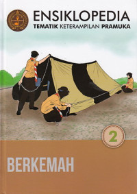 Ensiklopedia Tematik Keterampilan Pramuka : Berkemah (Jilid 2)