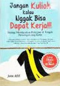 Jangan Kuliah Kalau Nggak Bisa Dapat Kerja!!! : Strategi Mendapatkan Pekerjaan di Tengah Persaingan yang Ketat